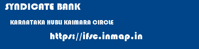 SYNDICATE BANK  KARNATAKA HUBLI KAIMARA CIRCLE   ifsc code